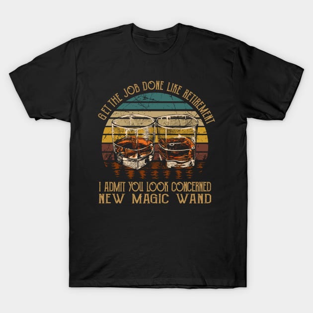 Get The Job Done Like Retirement, I Admit You Look Concerned Wine Glasses Music Lyrics T-Shirt by Beetle Golf